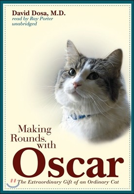 Making Rounds with Oscar: The Extraordinary Gift of an Ordinary Cat