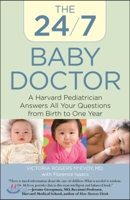 24/7 Baby Doctor: A Harvard Pediatrician Answers All Your Questions from Birth to One Year