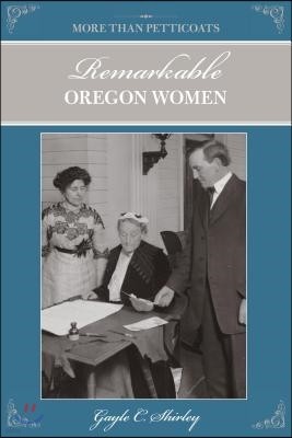 More Than Petticoats: Remarkable Oregon Women