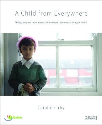 A Child from Everywhere: Photographs and Interviews of Children from 185 Countries in the UK