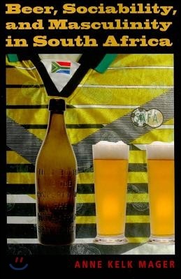 Beer, Sociability, and Masculinity in South Africa