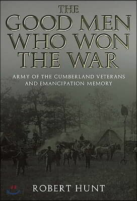 The Good Men Who Won the War: Army of the Cumberland Veterans and Emancipation Memory