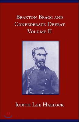 Braxton Bragg and Confederate Defeat V. II: Volume 2