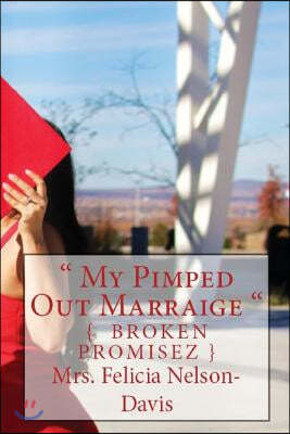 " My Pimped Out Marraige ": { Broken Promisez }