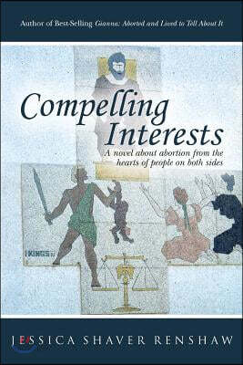 Compelling Interests: A novel about abortion from the hearts of people on both sides