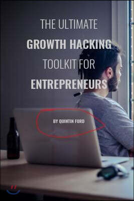 The Ultimate Growth Hacking Toolkit for Entrepreneurs