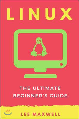 Linux: The Ultimate Beginner's Guide