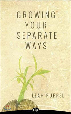 Growing Your Separate Ways: 8 Straight Steps to Separating with the Same Intention of Love and Respect You Had When You Got Married
