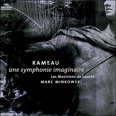 Marc Minkowski,Les Musiciens du Louvre — Marc Minkowski 라모: 영감의 교향곡 (Rameau: Une Symphonie Imaginaire) 앨범 커버