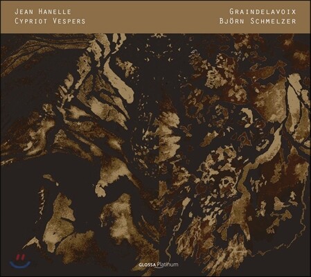 Graindelavoix 장 아넬: 키프로스와 비잔틴 찬가, 모테트, 단성가 (Jean Hanelle: Cypriot Vespers) 비외른 슈멜처,그랑들라부아