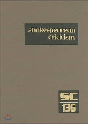 Shakespearean Criticism: Criticism of William Shakespeare's Plays and Poetry, from the First Published Appraisals to Current Evaluations