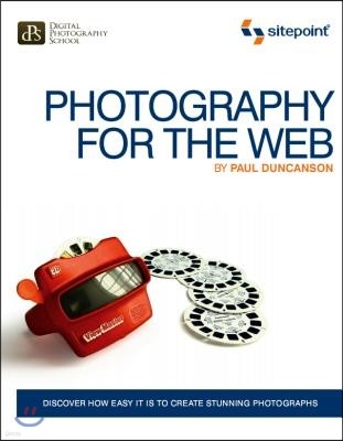 Photography for the Web: Discover How Easy It Is to Create Stunning Photographs