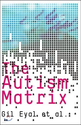 The Autism Matrix: The Social Origins of the Autism Epidemic