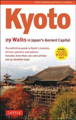 Kyoto, 29 Walks in Japan's Ancient Capital: The Definitive Guide to Kyoto's Temples, Shrines, Gardens and Palaces