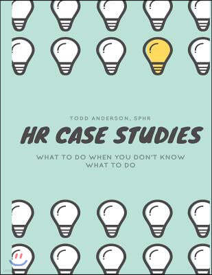 HR Case Studies....: What to do When you Don't Know What to do.