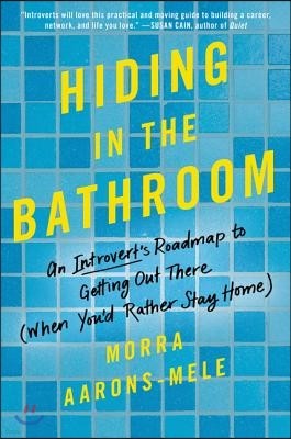 Hiding in the Bathroom: An Introvert's Roadmap to Getting Out There (When You'd Rather Stay Home)