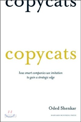 Copycats: How Smart Companies Use Imitation to Gain a Strategic Edge