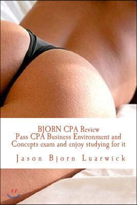 Createspace Independent Pub Bjorn CPA Review: Pass CPA Business Environment and Concepts and Enjoy Studying for It: Newly Developed Psychological and Subconscious M
