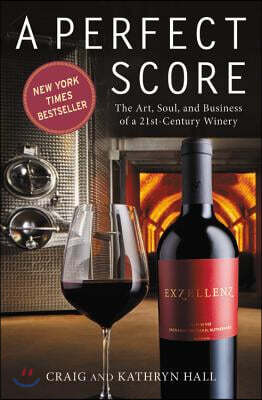 Perfect Score: The Art, Soul, and Business of a 21st-Century Winery