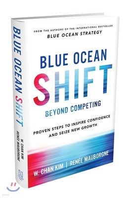 Blue Ocean Shift: Beyond Competing - Proven Steps to Inspire Confidence and Seize New Growth