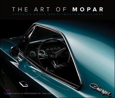 The Art of Mopar: Chrysler, Dodge, and Plymouth Muscle Cars