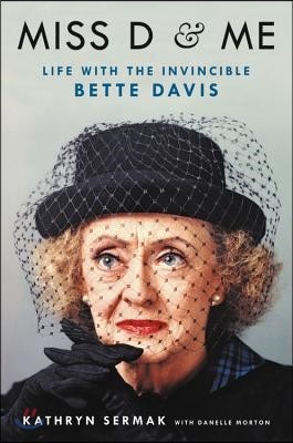 Miss D and Me: Life with the Invincible Bette Davis