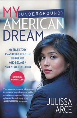 My (Underground) American Dream: My True Story as an Undocumented Immigrant Who Became a Wall Street Executive