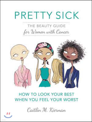 Pretty Sick: The Beauty Guide for Women with Cancer