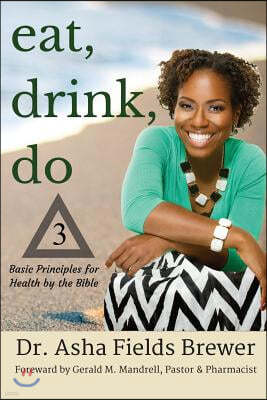 Eat, Drink, Do: 3 Basic Principles for Health by the Bible