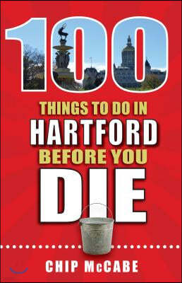 100 Things to Do in Hartford Before You Die