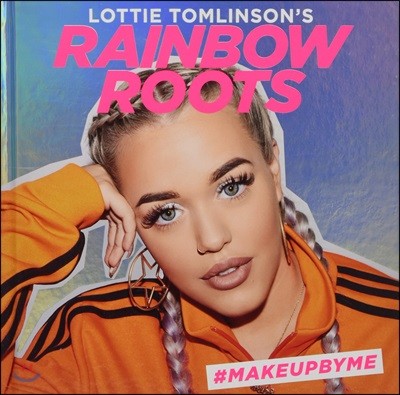 Lottie Tomlinson's Rainbow Roots: #Makeupbyme
