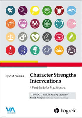 Character Strengths Interventions: A Field Guide for Practitioners