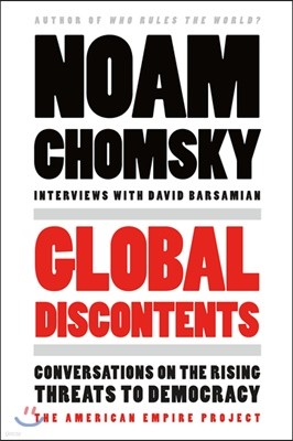 Global Discontents: Conversations on the Rising Threats to Democracy (the American Empire Project)