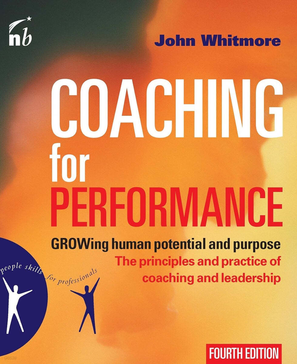 Coaching for Performance: The Principles and Practice of Coaching and Leadership