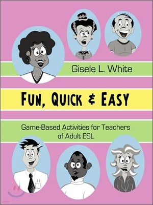 Fun, Quick & Easy: Game-Based Activities for Teachers of Adult ESL