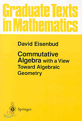 Commutative Algebra: With a View Toward Algebraic Geometry - YES24