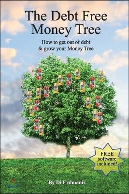 The Debt Free Money Tree: The Guide to Becoming Debt Free and Growing Your Money Tree.