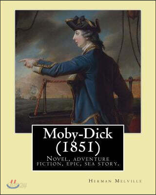 Moby-Dick (1851). By: Herman Melville: Novel, adventure fiction, epic, sea story, encyclopedic novel.