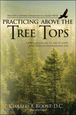 Practicing Above the Tree Tops: 12 Key Questions to Ask at Ever Juncture of Professional Life