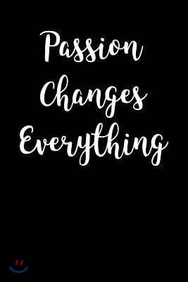 Passion Changes Everything: Blank Lined Journal
