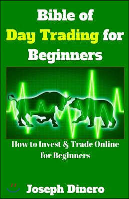 Bible of Day Trading for Beginners: How to Invest & Trade Online for Beginners