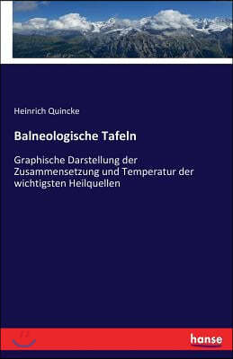 Balneologische Tafeln: Graphische Darstellung der Zusammensetzung und Temperatur der wichtigsten Heilquellen