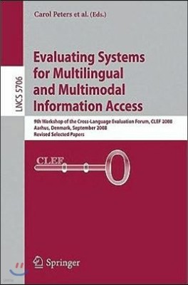 Evaluating Systems for Multilingual and Multimodal Information Access: 9th Workshop of the Cross-Language Evaluation Forum, CLEF 2008 Aarhus, Denmark,