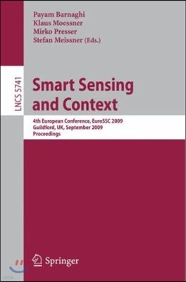 Smart Sensing and Context: 4th European Conference, Eurossc 2009, Guildford, Uk, September 16-18, 2009. Proceedings