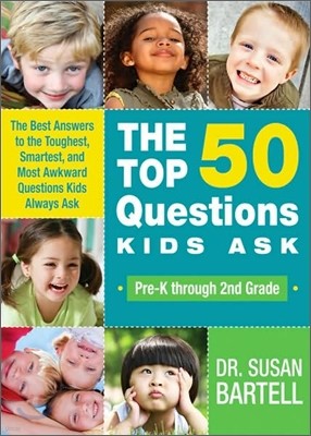 The Top 50 Questions Kids Ask (Pre-K Through 2nd Grade): The Best Answers to the Toughest, Smartest, and Most Awkward Questions Kids Always Ask