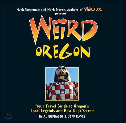 Weird Oregon: Your Travel Guide to Oregon's Local Legends and Best Kept Secrets Volume 14