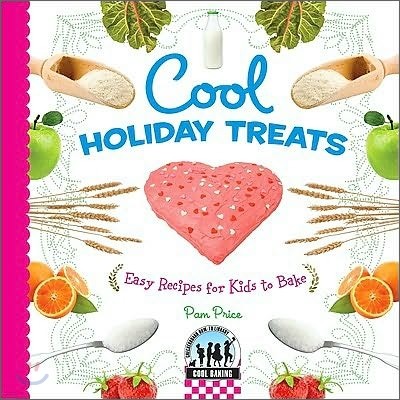 Cool Holiday Treats: Easy Recipes for Kids to Bake: Easy Recipes for Kids to Bake