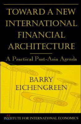 Toward a New International Financial Architecture: A Practical Post-Asia Agenda