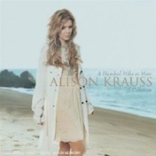 Alison Krauss - A Hundred Miles Or More: A Collection