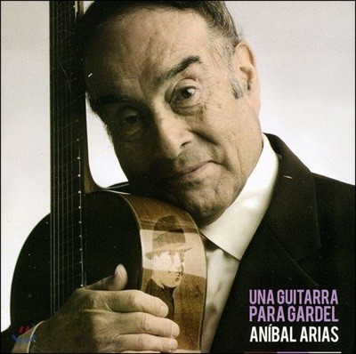 Anibal Arias - Una Guitarra Para Gardel